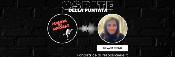 A Persone di Successo ospite Silvana Perno fondatrice di NapoliReale.it